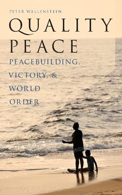 Quality Peace: Strategic Peacebuilding and World Order - Peter Wallensteen - cover
