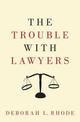 The Trouble with Lawyers - Deborah L. Rhode - cover