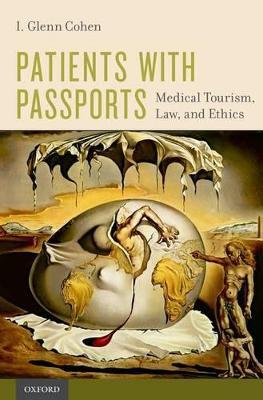 Patients with Passports: Medical Tourism, Law, and Ethics - I. Glenn Cohen - cover