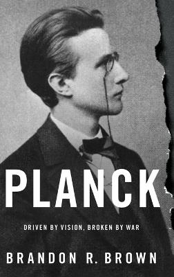 Planck: Driven by Vision, Broken by War - Brandon R. Brown - cover