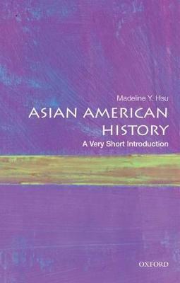 Asian American History: A Very Short Introduction - Madeline Y. Hsu - cover