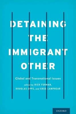 Detaining the Immigrant Other: Global and Transnational Issues - cover