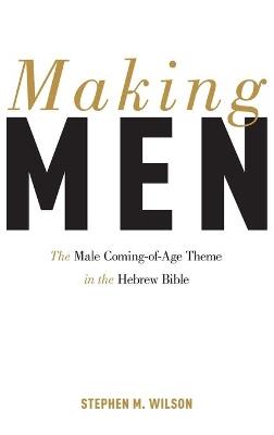 Making Men: The Male Coming-of-Age Theme in the Hebrew Bible - Stephen Wilson - cover