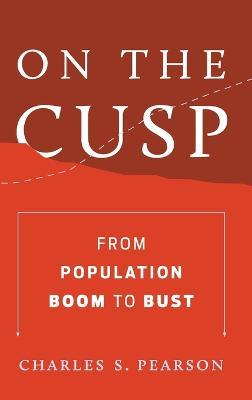 On the Cusp: From Population Boom to Bust - Charles S. Pearson - cover