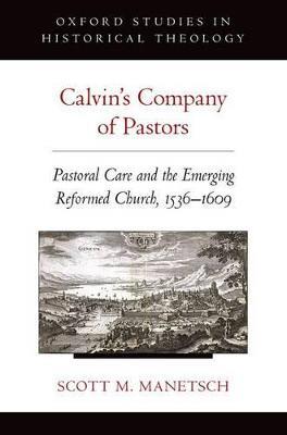 Calvin's Company of Pastors: Pastoral Care and the Emerging Reformed Church, 1536-1609 - Scott M. Manetsch - cover