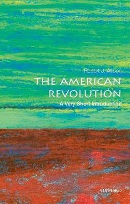 The American Revolution: A Very Short Introduction - Robert J. Allison - cover