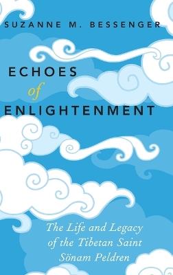 Echoes of Enlightenment: The Life and Legacy of Sonam Peldren - Suzanne M. Bessenger - cover