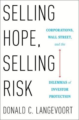 Selling Hope, Selling Risk: Corporations, Wall Street, and the Dilemmas of Investor Protection - Donald C. Langevoort - cover
