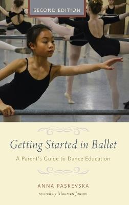 Getting Started in Ballet: A Parent's Guide to Dance Education - Anna Paskevska - cover