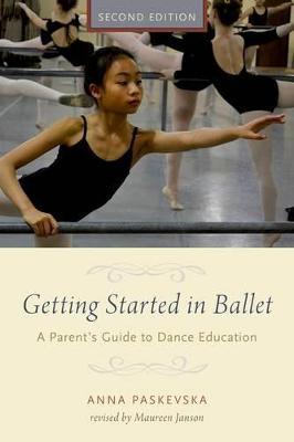 Getting Started in Ballet: A Parent's Guide to Dance Education - Anna Paskevska - cover