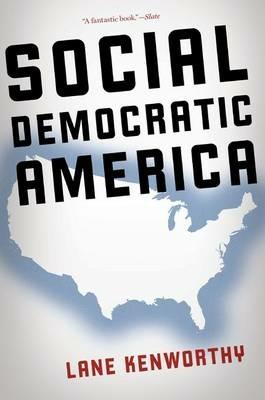 Social Democratic America - Lane Kenworthy - cover