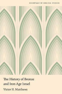 The History of Bronze and Iron Age Israel - Victor H. Matthews - cover