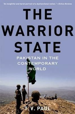 The Warrior State: Pakistan in the Contemporary World - T.V. Paul - cover