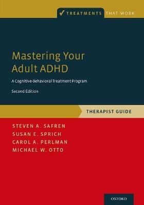 Mastering Your Adult ADHD: A Cognitive-Behavioral Treatment Program, Therapist Guide - Steven A. Safren,Susan E. Sprich,Carol A. Perlman - cover