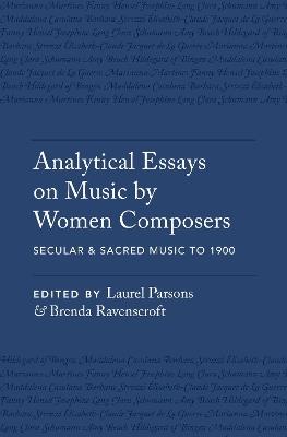 Analytical Essays on Music by Women Composers: Secular & Sacred Music to 1900 - cover