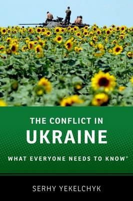 The Conflict in Ukraine: What Everyone Needs to Know (R) - Serhy Yekelchyk - cover