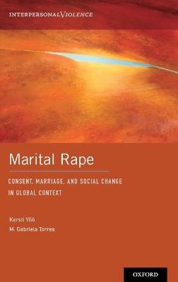 Marital Rape: Consent, Marriage, and Social Change in Global Context - cover