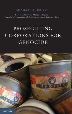 Prosecuting Corporations for Genocide - Michael J. Kelly,Luis Moreno-Ocampo - cover