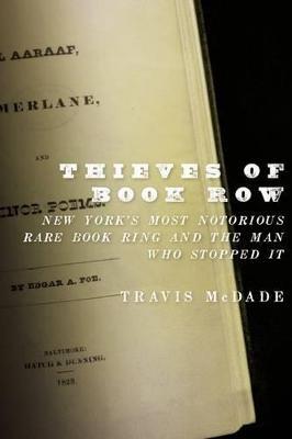 Thieves of Book Row: New York's Most Notorious Rare Book Ring and the Man Who Stopped It - Travis McDade - cover