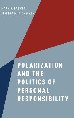 Polarization and the Politics of Personal Responsibility - Mark D. Brewer,Jeffrey M. Stonecash - cover