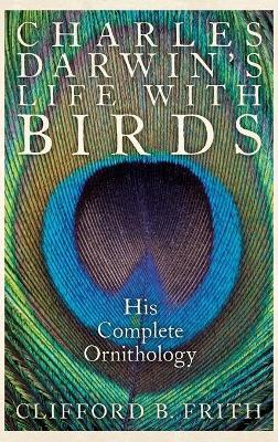 Charles Darwin's Life With Birds: His Complete Ornithology - Clifford B. Frith - cover