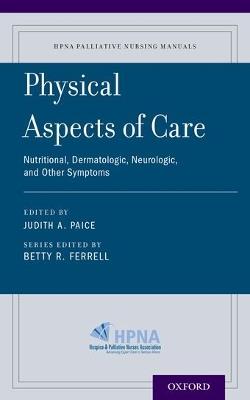 Physical Aspects of Care: Nutritional, Dermatologic, Neurologic and Other Symptoms - cover