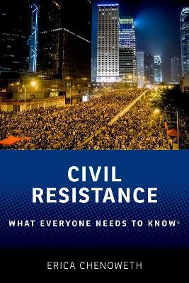 Civil Resistance: What Everyone Needs to Know® - Erica Chenoweth - cover