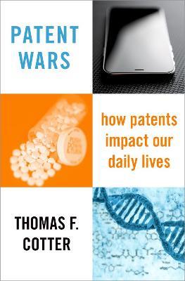 Patent Wars: How Patents Impact Our Daily Lives - Thomas F. Cotter - cover
