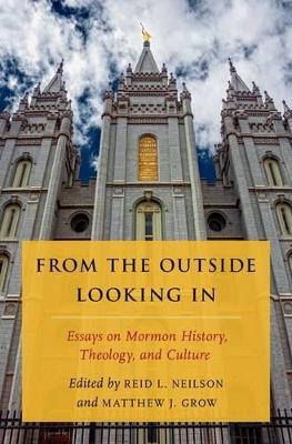 From the Outside Looking In: Essays on Mormon History, Theology, and Culture - Matthew J. Grow - cover