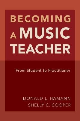 Becoming a Music Teacher: From Student to Practitioner - Donald L. Hamann,Shelly Cooper - cover