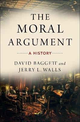 The Moral Argument: A History - David Baggett,Jerry Walls - cover