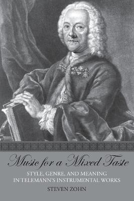 Music for a Mixed Taste: Style, Genre, and Meaning in Telemann's Instrumental Works - Steven Zohn - cover