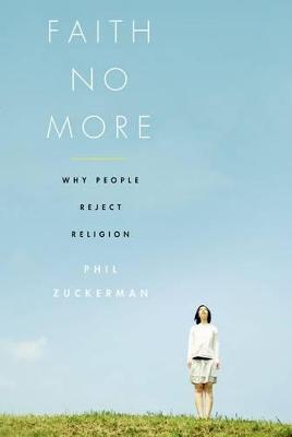 Faith No More: Why People Reject Religion - Phil Zuckerman - cover