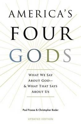 America's Four Gods: What We Say About God--And What That Says About Us - Paul Froese,Christopher Bader - cover