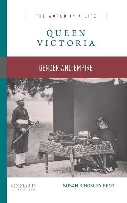 Queen Victoria: Gender and Empire - Susan Kingsley Kent - cover