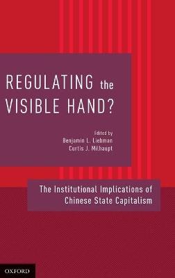 Regulating the Visible Hand?: The Institutional Implications of Chinese State Capitalism - cover