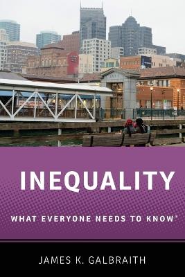 Inequality: What Everyone Needs to KnowRG - James K. Galbraith - cover