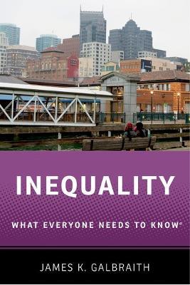 Inequality: What Everyone Needs to KnowRG - James K. Galbraith - cover