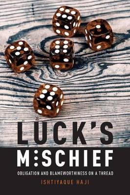 Luck's Mischief: Obligation and Blameworthiness on a Thread - Ishtiyaque Haji - cover