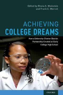 Achieving College Dreams: How a University-Charter District Partnership Created an Early College High School - Rhona S. Weinstein,Frank C. Worrell - cover