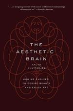 The Aesthetic Brain: How We Evolved to Desire Beauty and Enjoy Art