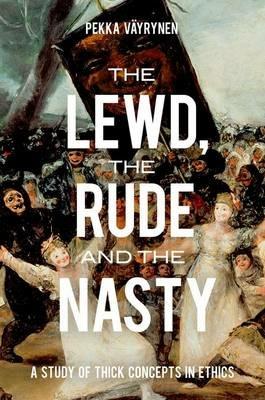 The Lewd, the Rude and the Nasty: A Study of Thick Concepts in Ethics - Pekka Vayrynen - cover
