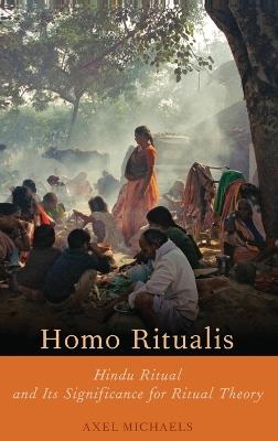 Homo Ritualis: Hindu Ritual and Its Significance to Ritual Theory - Axel Michaels - cover