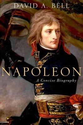 Napoleon: A Concise Biography - David Bell - cover