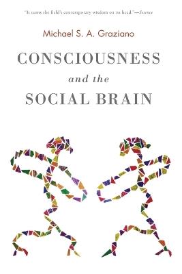 Consciousness and the Social Brain - Michael S. A. Graziano - cover