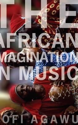 The African Imagination in Music - Kofi Agawu - cover