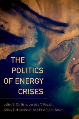 The Politics of Energy Crises - Eric R.A.N. Smith,Juliet E. Carlisle,Jessica T. Feezell - cover