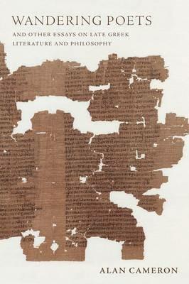Wandering Poets and Other Essays on Late Greek Literature and Philosophy - Alan Cameron - cover