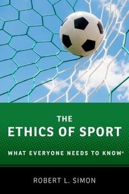 The Ethics of Sport: What Everyone Needs to Know® - Robert L. Simon - cover