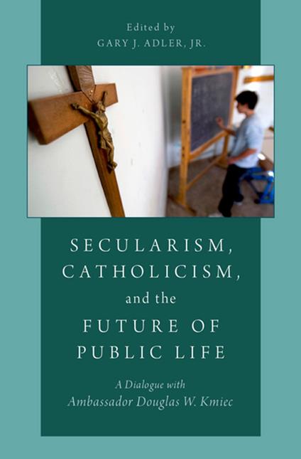Secularism, Catholicism, and the Future of Public Life